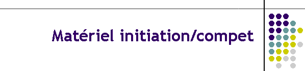 Matriel initiation/compet